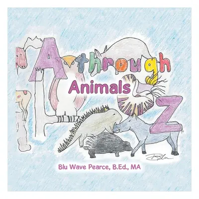 "A Through Z: Animals" - "" ("Pearce B. Ed Ma Blu Wave")