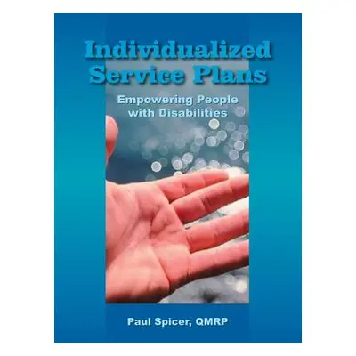 "Individualized Service Plans: Empowering People with Disabilities" - "" ("Spicer Qmrp Paul")