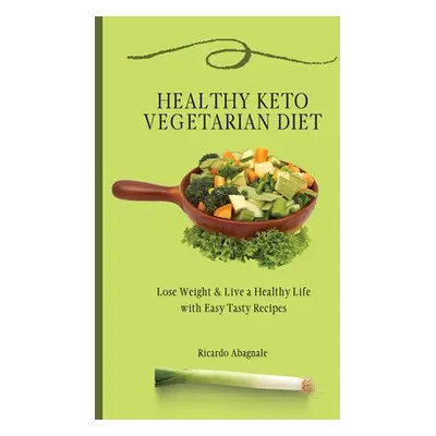 "Healthy Keto Vegetarian Diet: Lose Weight & Back in Shape with Easy Tasty Recipes" - "" ("Abagn