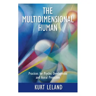 "The Multidimensional Human: Practices for Psychic Development and Astral Projection" - "" ("Lel