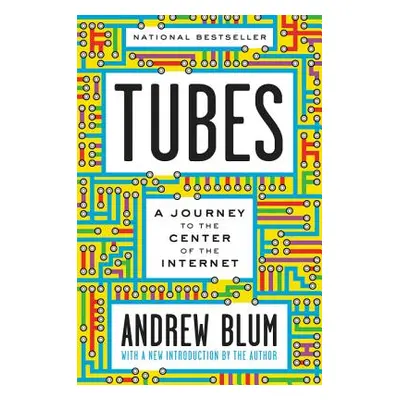 "Tubes: A Journey to the Center of the Internet with a New Introduction by the Author" - "" ("Bl