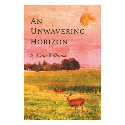 "An Unwavering Horizon" - "" ("Williams Gina")