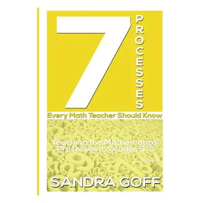 "7 Processes Every Math Teacher Should Know: Teaching the Mathematical Processes in Grades 3-5" 