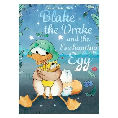 "Blake the Drake and the Enchanting Egg" - "" ("Hilscher Michael")