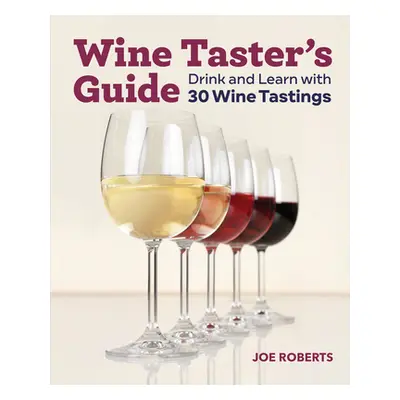 "Wine Taster's Guide: Drink and Learn with 30 Wine Tastings" - "" ("Roberts Joe")