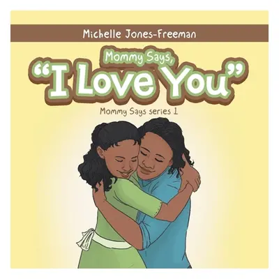 "Mommy Says, I Love You" - "" ("Jones-Freeman Michelle")