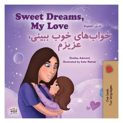 "Sweet Dreams, My Love (English Farsi Bilingual Book for Kids - Persian)" - "" ("Admont Shelley"