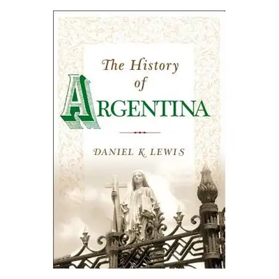 "The History of Argentina" - "" ("Lewis Daniel K.")