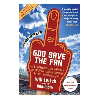 "God Save the Fan: How Steroid Hypocrites, Soul-Sucking Suits, and a Worldwide Leader Not Named 