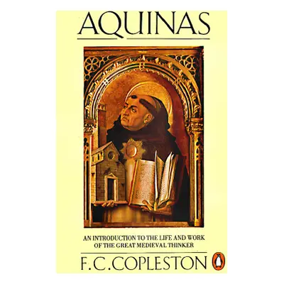 "Aquinas: An Introduction to the Life and Work of the Great Medieval Thinker" - "" ("Copleston F