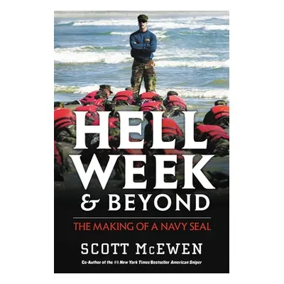 "Hell Week and Beyond: The Making of a Navy Seal" - "" ("McEwen Scott")