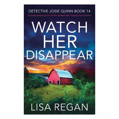 "Watch Her Disappear: A totally gripping crime thriller packed with mystery and suspense" - "" (