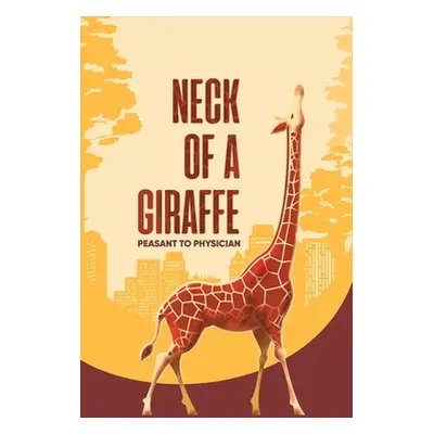 "Neck of a Giraffe: Peasant to Physician" - "" ("Okoronkwo Josephine")