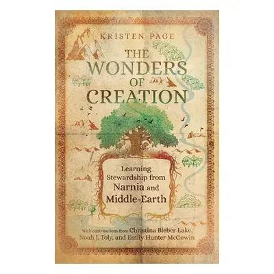 "The Wonders of Creation: Learning Stewardship from Narnia and Middle-Earth" - "" ("Page Kristen