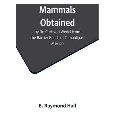 "Mammals Obtained by Dr. Curt von Wedel from the Barrier Beach of Tamaulipas, Mexico" - "" ("Ray