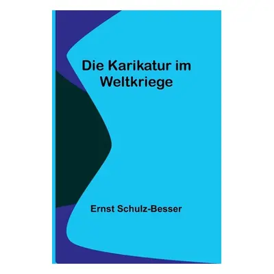 "Die Karikatur im Weltkriege" - "" ("Schulz-Besser Ernst")