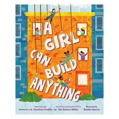 "A Girl Can Build Anything" - "" ("Charlton-Trujillo E. E.")