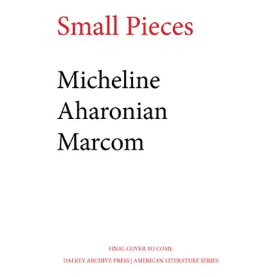 "Small Pieces" - "" ("Marcom Micheline Aharonian")