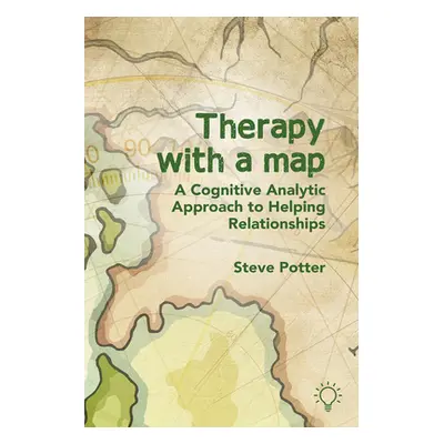 "Therapy with a Map: A Cognitive Analytic Approach to Helping Relationships" - "" ("Potter Steve