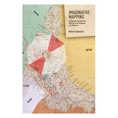 "Imaginative Mapping: Landscape and Japanese Identity in the Tokugawa and Meiji Eras" - "" ("Toy