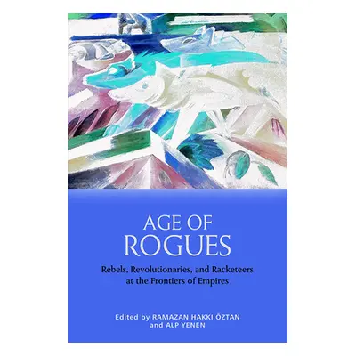 "Age of Rogues: Rebels, Revolutionaries and Racketeers at the Frontiers of Empires" - "" ("ztan 