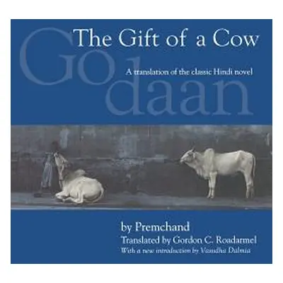 "The Gift of a Cow: A Translation of the Classic Hindi Novel Godaan" - "" ("Premchand")