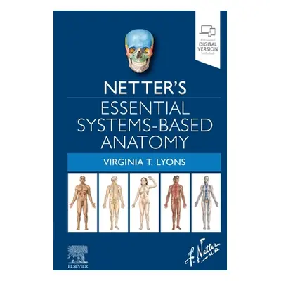 "Netter's Essential Systems-Based Anatomy" - "" ("Lyons Virginia T.")