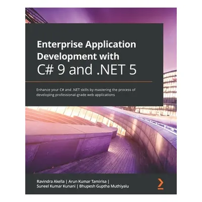 "Enterprise Application Development with C# 9 and .NET 5: Enhance your C# and .NET skills by mas