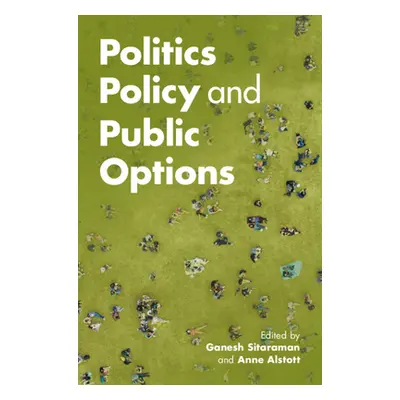 "Politics, Policy, and Public Options" - "" ("Sitaraman Ganesh")