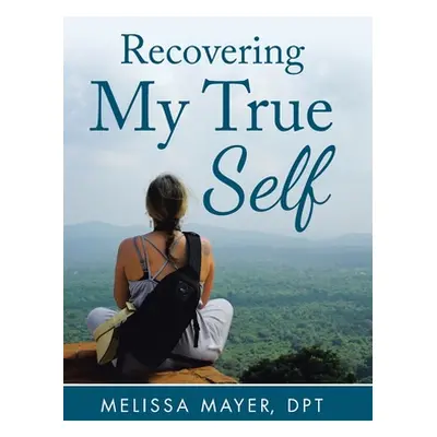 "Recovering My True Self" - "" ("Mayer Dpt Melissa")