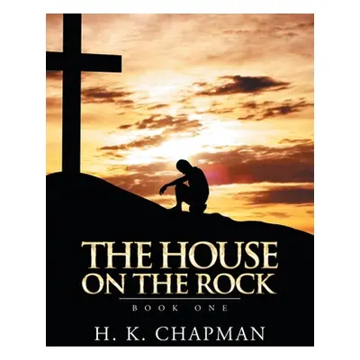 "The House on the Rock: Book One" - "" ("Chapman H. K.")