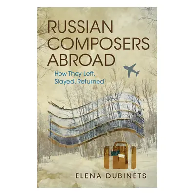 "Russian Composers Abroad: How They Left, Stayed, Returned" - "" ("Dubinets Elena")