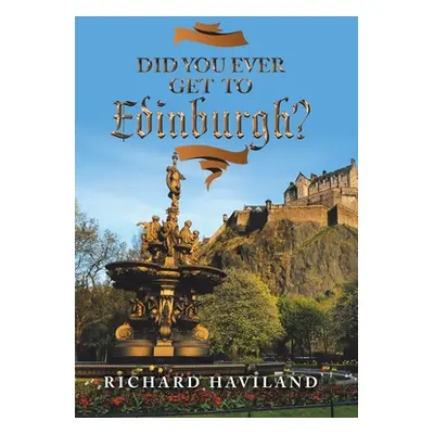 "Did You Ever Get to Edinburgh?" - "" ("Haviland Richard")