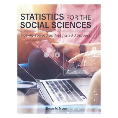 "Statistics for the Social Sciences: Moving Toward an Integrated Approach" - "" ("Moon Simon M."