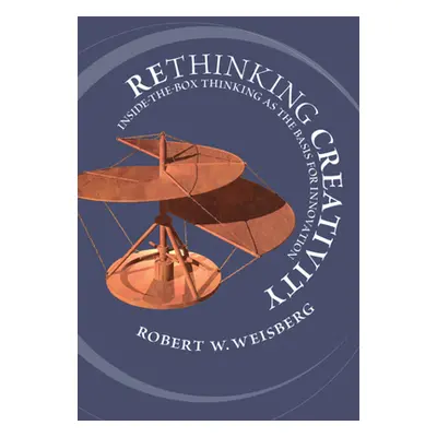 "Rethinking Creativity" - "" ("Weisberg Robert W.")