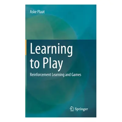 "Learning to Play: Reinforcement Learning and Games" - "" ("Plaat Aske")