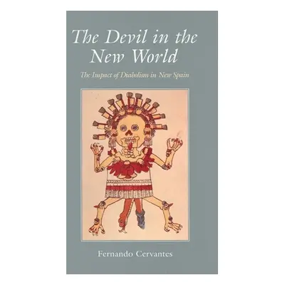 "The Devil in the New World: The Impact of Diabolism in New Spain" - "" ("Cervantes Fernando")