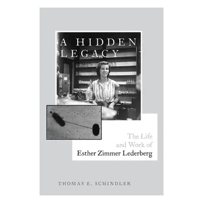 "A Hidden Legacy: The Life and Work of Esther Zimmer Lederberg" - "" ("Schindler Thomas E.")