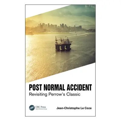 "Post Normal Accident: Revisiting Perrow's Classic" - "" ("Le Coze Jean-Christophe")