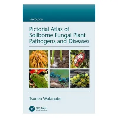 "Pictorial Atlas of Soilborne Fungal Plant Pathogens and Diseases" - "" ("Watanabe Tsuneo")