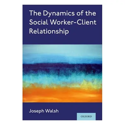 "The Dynamics of the Social Worker-Client Relationship" - "" ("Walsh Joseph")