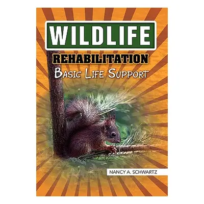 "Wildlife Rehabilitation" - "" ("Nancy a. Schwartz")