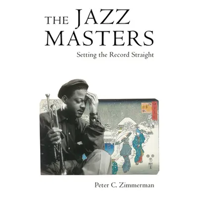 "Jazz Masters: Setting the Record Straight" - "" ("Zimmerman Peter C.")