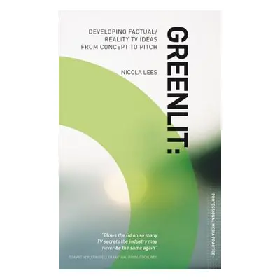 "Greenlit: Developing Factual/Reality TV Ideas from Concept to Pitch" - "" ("Lees Nicola")