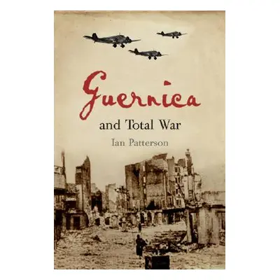 "Guernica and Total War" - "" ("Patterson Ian")