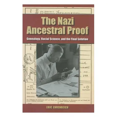 "The Nazi Ancestral Proof: Genealogy, Racial Science, and the Final Solution" - "" ("Ehrenreich 