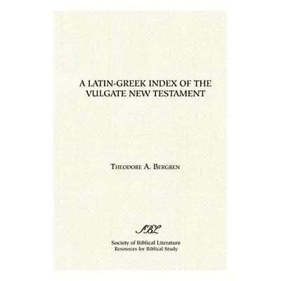 "A Latin-Greek Index of the Vulgate New Testament" - "" ("Bergren Theodore A.")