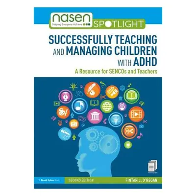 "Successfully Teaching and Managing Children with ADHD: A Resource for SENCOs and Teachers" - ""