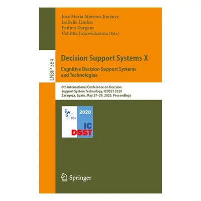 "Decision Support Systems X: Cognitive Decision Support Systems and Technologies: 6th Internatio