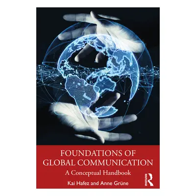 "Foundations of Global Communication: A Conceptual Handbook" - "" ("Hafez Kai")